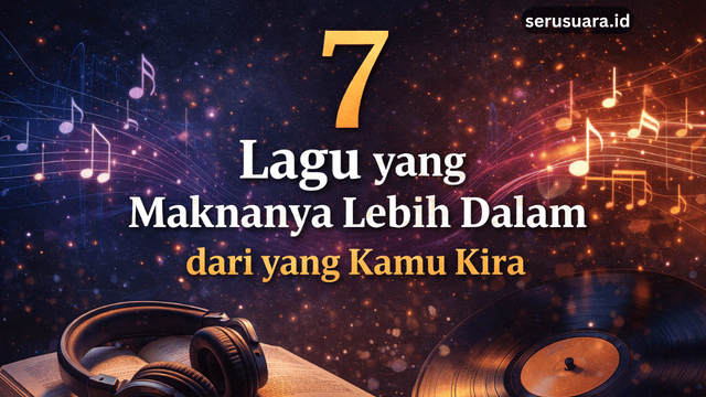 7 Lagu yang Maknanya Lebih Dalam dari yang Kamu Kira